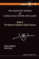 Lumea cuantică a atomilor ultrafriți și a luminii - Cartea II: Fizica dispozitivelor optice cuantice - Quantum World of Ultra-Cold Atoms and Light, the - Book II: The Physics of Quantum-Optical Devices