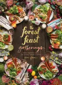 Forest Feast Gatherings: Meniuri vegetariene simple pentru găzduirea prietenilor și a familiei - Forest Feast Gatherings: Simple Vegetarian Menus for Hosting Friends & Family
