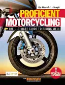 Motociclismul competent: The Ultimate Guide to Riding Well - Proficient Motorcycling: The Ultimate Guide to Riding Well