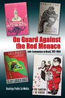 În gardă împotriva amenințării roșii: Anticomunismul în Brazilia, 1917-1964 - On Guard Against the Red Menace: Anti-Communism in Brazil, 1917-1964
