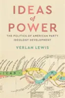 Idei de putere: Politica dezvoltării ideologiei partidelor americane - Ideas of Power: The Politics of American Party Ideology Development