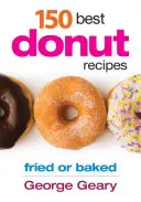 150 Cele mai bune rețete de gogoși: Prăjite sau coapte - 150 Best Donut Recipes: Fried or Baked