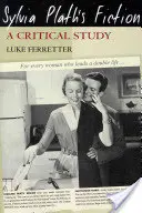 Ficțiunea Sylviei Plath: Un studiu critic - Sylvia Plath's Fiction: A Critical Study