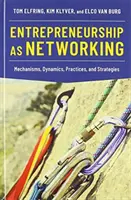 Antreprenoriatul ca rețea: Mecanisme, dinamică, practici și strategii - Entrepreneurship as Networking: Mechanisms, Dynamics, Practices, and Strategies