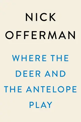 Unde se joacă căprioarele și antilopele: Observațiile pastorale ale unui american ignorant căruia îi place să meargă afară - Where the Deer and the Antelope Play: The Pastoral Observations of One Ignorant American Who Loves to Walk Outside
