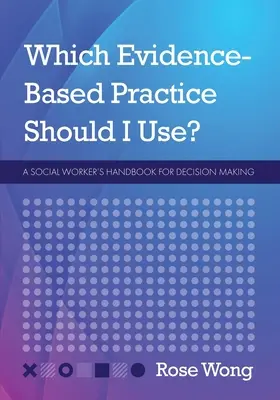 Ce practică bazată pe dovezi ar trebui să folosesc? Manualul asistentului social pentru luarea deciziilor - Which Evidence-Based Practice Should I Use?: A Social Worker's Handbook for Decision Making