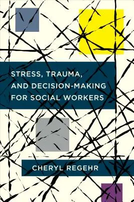 Stres, traumă și luare de decizii pentru asistenții sociali - Stress, Trauma, and Decision-Making for Social Workers