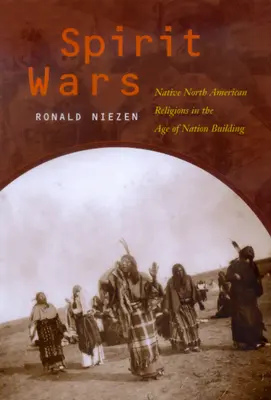 Războiul spiritelor: Religiile nativilor nord-americani în epoca construirii națiunilor - Spirit Wars: Native North American Religions in the Age of Nation Building