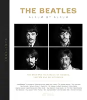 The Beatles: Album cu album: The Band and Their Music by Insiders, Experts & Eyewitnesses (Trupa și muzica lor de către cunoscători, experți și martori oculari) - The Beatles: Album by Album: The Band and Their Music by Insiders, Experts & Eyewitnesses