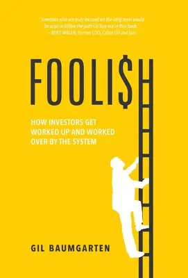 Foolish: Cum se agită investitorii și cum se lasă păcăliți de sistem - Foolish: How Investors Get Worked Up and Worked Over by the System