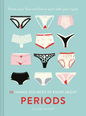 50 de lucruri pe care trebuie să le știi despre menstruație: Cunoaște-ți fluxul și trăiește în sincronizare cu ciclul tău - 50 Things You Need to Know about Periods: Know Your Flow and Live in Sync with Your Cycle