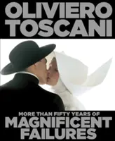Oliviero Toscani - Mai mult de cincizeci de ani de eșecuri magnifice - Oliviero Toscani - More Than Fifty Years of Magnificent Failures