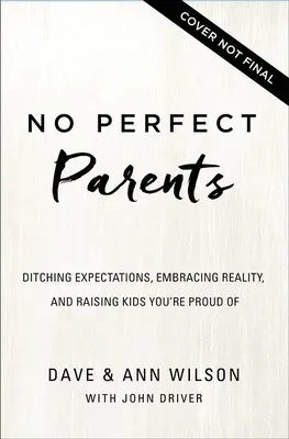Nu există părinți perfecți: Renunțați la așteptări, îmbrățișați realitatea și descoperiți singurul secret care vă va schimba educația parentală - No Perfect Parents: Ditch Expectations, Embrace Reality, and Discover the One Secret That Will Change Your Parenting