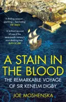 O pată în sânge - Remarcabila călătorie a lui Sir Kenelm Digby - Stain in the Blood - The Remarkable Voyage of Sir Kenelm Digby