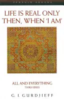 Life is Real Only Then, When 'I Am' - All and Everything Seria a treia - Life is Real Only Then, When 'I Am' - All and Everything Third Series