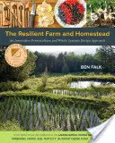 The Resilient Farm and Homestead: An Innovative Permaculture and Whole Systems Design Approach