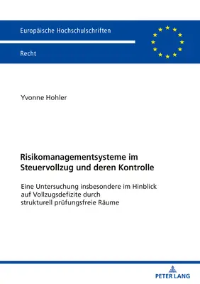 Risk Management Systems In Tax Enforcement And Their Control: An Investigation Particularly With Regardly To Enforcement Deficits Through Structural Examination - Risikomanagementsysteme Im Steuervollzug Und Deren Kontrolle: Eine Untersuchung Insbesondere Im Hinblick Auf Vollzugsdefizite Durch Strukturell Pruefu