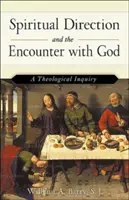 Spiritual Direction and the Encounter with God (Ediție revizuită): O investigație teologică - Spiritual Direction and the Encounter with God (Revised Edition): A Theological Inquiry