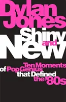 Shiny and New - Zece momente de geniu pop care au definit anii '80 - Shiny and New - Ten Moments of Pop Genius that Defined the '80s