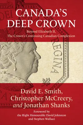 Coroana profundă a Canadei: Dincolo de Elisabeta a II-a, tenul canadian continuu al Coroanei - Canada's Deep Crown: Beyond Elizabeth II, the Crown's Continuing Canadian Complexion
