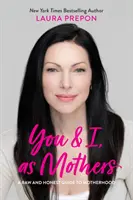 Tu și cu mine, ca mame: A Raw and Honest Guide to Motherhood - You and I, as Mothers: A Raw and Honest Guide to Motherhood