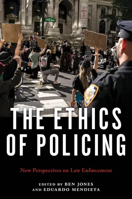 Etica poliției: New Perspectives on Law Enforcement (Noi perspective asupra aplicării legii) - The Ethics of Policing: New Perspectives on Law Enforcement