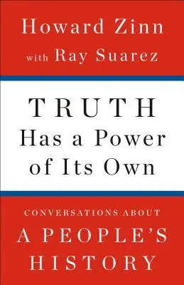 Truth Has a Power of Its Own: Conversations about a People's History