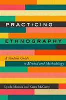 Practicarea etnografiei: A Student Guide to Method and Methodology - Practicing Ethnography: A Student Guide to Method and Methodology