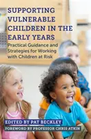 Supporting Vulnerable Children in the Early Years (Sprijinirea copiilor vulnerabili în primii ani de viață): Orientări și strategii practice pentru lucrul cu copiii aflați în situații de risc - Supporting Vulnerable Children in the Early Years: Practical Guidance and Strategies for Working with Children at Risk