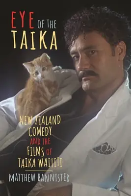 Eye of the Taika: Comedia din Noua Zeelandă și filmele lui Taika Waititi - Eye of the Taika: New Zealand Comedy and the Films of Taika Waititi