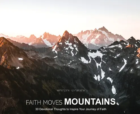 Credința mută munții: 30 de gânduri devoționale pentru a-ți inspira călătoria în credință - Faith Moves Mountains: 30 Devotional Thoughts to Inspire Your Journey of Faith