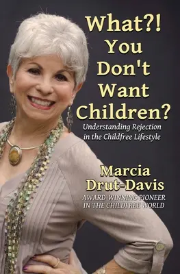Ce?! Nu vrei copii?: Înțelegerea respingerii în stilul de viață fără copii - What?! You Don't Want Children?: Understanding Rejection in the Childfree Lifestyle