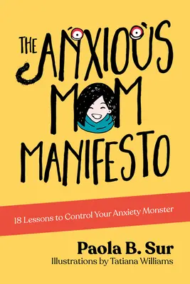 Manifestul mamei anxioase: 18 lecții pentru a-ți controla monstrul anxietății - The Anxious Mom Manifesto: 18 Lessons to Control Your Anxiety Monster