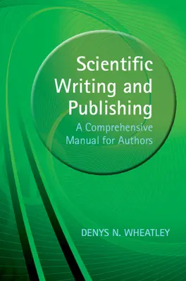 Scrierea și publicarea științifică - un manual cuprinzător pentru autori (Wheatley Denys (Universitatea din Aberdeen)) - Scientific Writing and Publishing - A Comprehensive Manual for Authors (Wheatley Denys (University of Aberdeen))