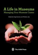 O viață în muzee: Gestionarea carierei în muzeu - A Life in Museums: Managing Your Museum Career