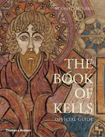 Cartea lui Kells: An Illustrated Introduction to the Manuscript in Trinity College Dublin - The Book of Kells: An Illustrated Introduction to the Manuscript in Trinity College Dublin