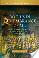 Fă aceasta în amintirea mea: Euharistia din Biserica primară până în zilele noastre - Do This in Remembrance of Me: The Eucharist from the Early Church to the Present Day