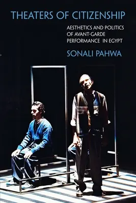 Teatrele cetățeniei: Estetica și politica spectacolului de avangardă în Egipt - Theaters of Citizenship: Aesthetics and Politics of Avant-Garde Performance in Egypt