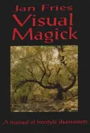 Visual Magick: Un manual de șamanism în stil liber - Visual Magick: A Manual of Freestyle Shamanism