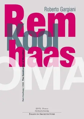 Rem Koolhaas/Oma: Construcția Merveilles - Rem Koolhaas/Oma: The Construction of Merveilles