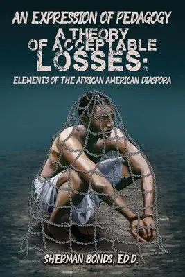 O expresie a pedagogiei: O teorie a pierderilor acceptabile: Elemente ale diasporei afro-americane - An Expression of Pedagogy: A Theory of Acceptable Losses: Elements of the African American Diaspora