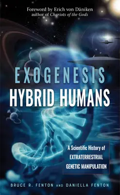 Exogeneza: Oameni hibrizi: O istorie științifică a manipulării genetice extraterestre - Exogenesis: Hybrid Humans: A Scientific History of Extraterrestrial Genetic Manipulation