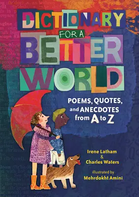 Dicționar pentru o lume mai bună: Poezii, citate și anecdote de la A la Z - Dictionary for a Better World: Poems, Quotes, and Anecdotes from A to Z