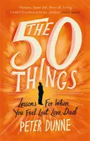 50 de lucruri - Lecții pentru când te simți pierdut, tată iubit - 50 Things - Lessons for When You Feel Lost, Love Dad