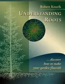 Înțelegerea rădăcinilor: Descoperiți cum să vă faceți grădina să înflorească - Understanding Roots: Discover How to Make Your Garden Flourish
