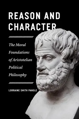 Rațiune și caracter: Fundamentele morale ale filosofiei politice aristotelice - Reason and Character: The Moral Foundations of Aristotelian Political Philosophy