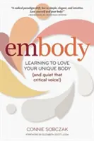 Embody: Învățați să vă iubiți corpul unic (și liniștiți acea voce critică!) - Embody: Learning to Love Your Unique Body (and Quiet That Critical Voice!)