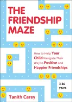 Labirintul prieteniei - Cum să vă ajutați copilul să navigheze pe calea unor prietenii pozitive și mai fericite - Friendship Maze - How to Help Your Child Navigate Their Way to Positive and Happier Friendships