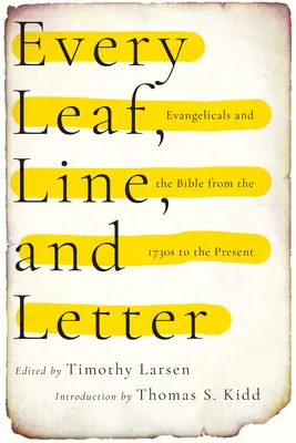 Fiecare frunză, linie și literă: Evanghelicii și Biblia din anii 1730 până în prezent - Every Leaf, Line, and Letter: Evangelicals and the Bible from the 1730s to the Present