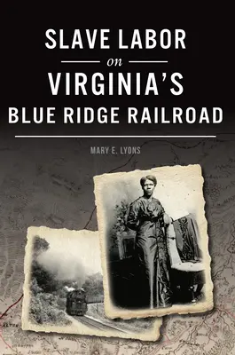 Munca sclavilor pe calea ferată Blue Ridge din Virginia - Slave Labor on Virginia's Blue Ridge Railroad
